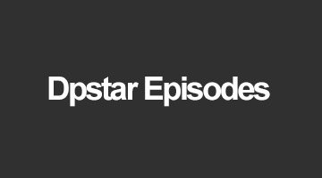 Dpstar Episodes