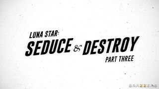 Brazzers Exxtra - Luna Star: Seduce & Destroy Part 3 - 09/08/2023